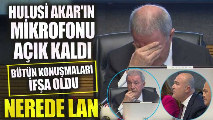 Hulusi Akar'ın mikrofonu açık kaldı!  Bütün konuşmaları ifşa oldu