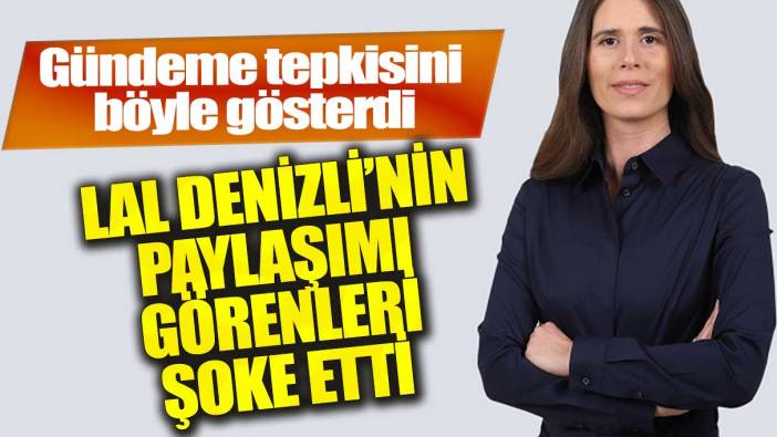 Lal Denizli'den dikkat çeken paylaşım