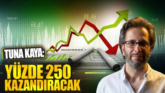 Tuna Kaya: Yüzde 250 kazandıracak