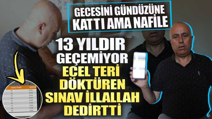 13 yıldır geçemiyor! Ecel teri döktüren sınav illallah dedirtti