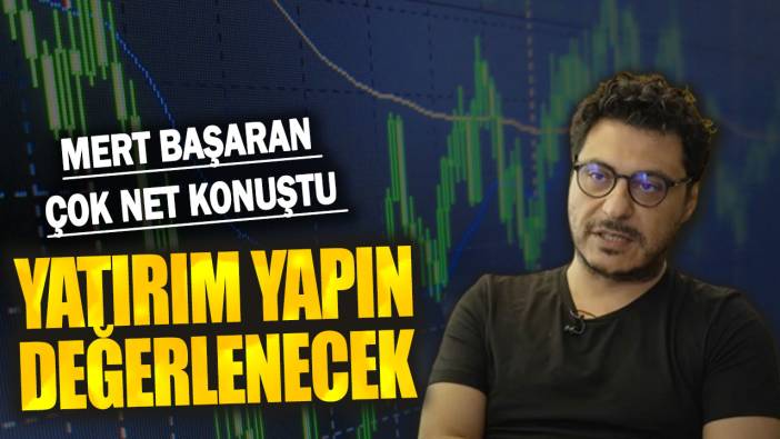 Mert başaran çok net konuştu: Yatırım yapın değerlenecek