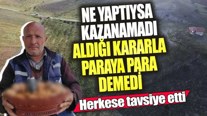 Ne yaptıysa kazanamadı aldığı o kararla paraya para demedi! Herkese tavsiye etti