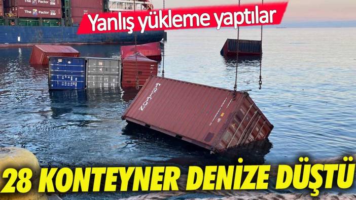 Yanlış yükleme yapılan gemide konteynırlar denize düştü