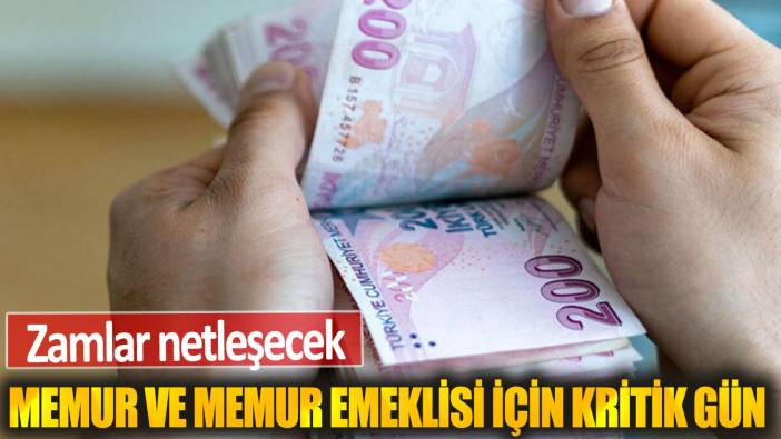 Memur ve memur emeklisi için kritik gün bugün