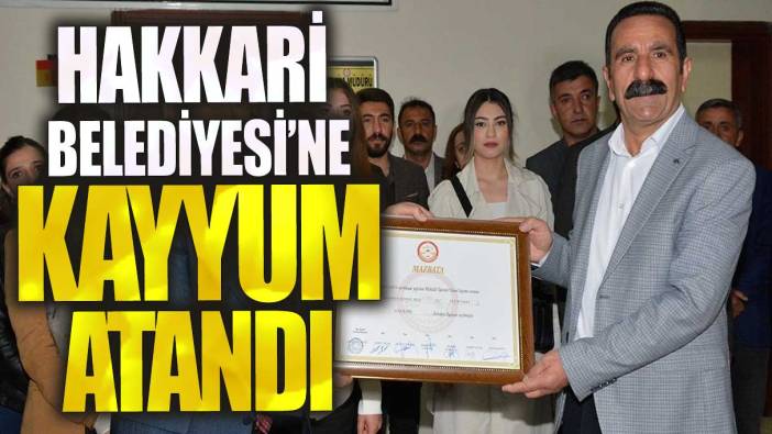 Flaş flaş Hakkari Belediyesi'ne kayyum atandı!