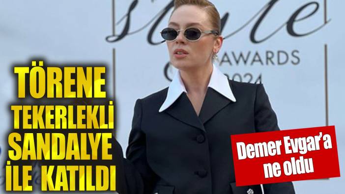 Demet Evgar sevenlerini korkuttu! Törene tekerlekli sandalye ile katıldı