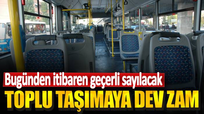 Toplu taşımaya dev zam! Bugünden itibaren geçerli sayılacak