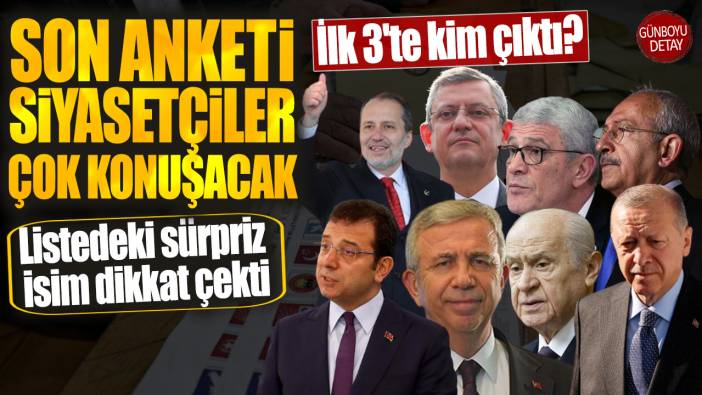 Son anketi siyasetçiler çok konuşacak! İlk 3'te kim çıktı? Listede sürpriz bir isim var