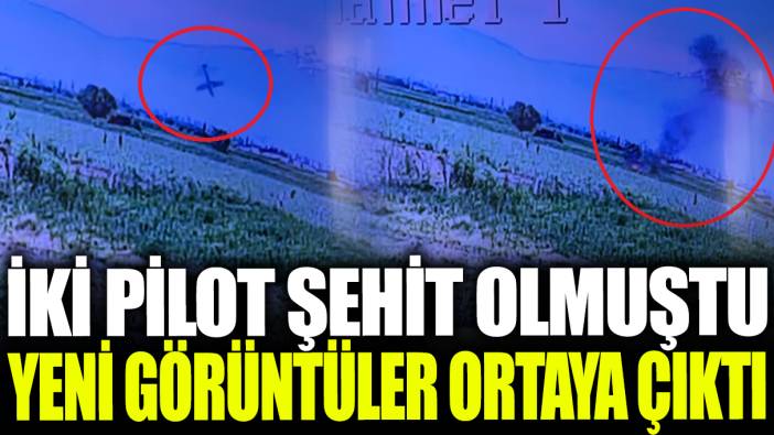 2 pilot uçak kazasında şehit olmuştu: Yeni görüntüler ortaya çıktı!