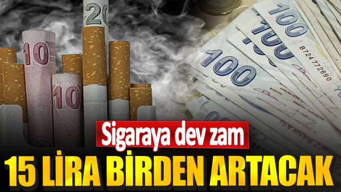 Sigaraya dev zam! 15 lira birden artacak