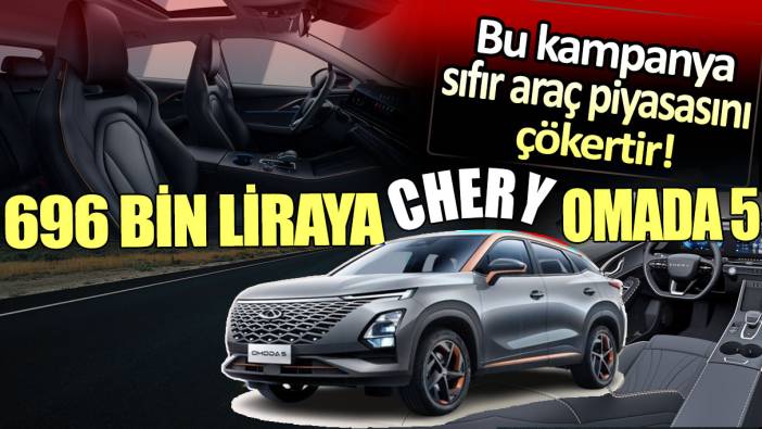 696 bin liraya Omada 5 : Chery'den kaçırılmayacak haziran kampanyası