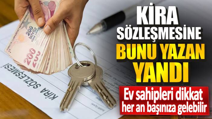 Kira sözleşmesine bunu yazan yandı! Ev sahipleri dikkat her an başınıza gelebilir