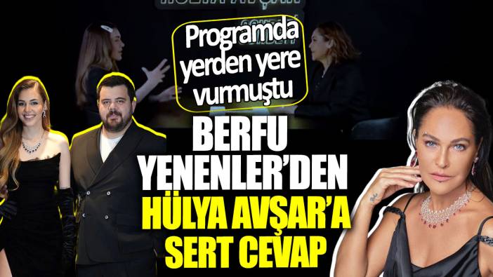 Berfu Yenenler’den Hülya Avşar’a sert cevap! Programda yerden yere vurmuştu