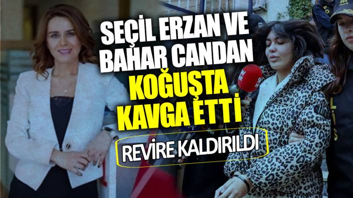 Seçil Erzan ve Bahar Candan koğuşta kavga etti!  Revire kaldırıldı