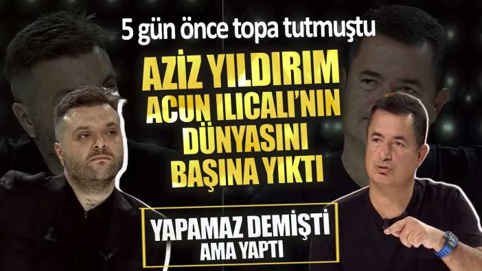 Aziz Yıldırım Acun Ilıcalı’nın dünyasını başına yıktı! Yapamaz demişti ama yaptı