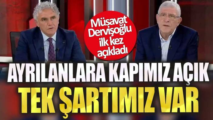 Müsavat Dervişoğlu ilk kez açıkladı!  Ayrılanlara kapımız açık tek şartımız var