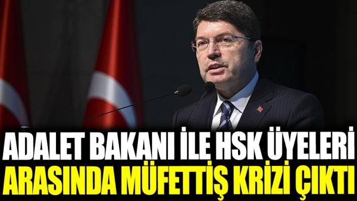 Adalet Bakanı ile HSK üyeleri arasında müfettiş krizi