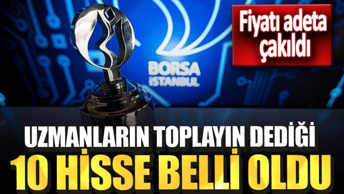 Fiyatı adeta çakıldı: Uzmanların toplayın dediği 10 hisse belli oldu