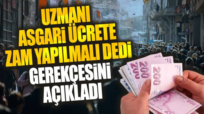 Uzmanı asgari ücrete zam yapılmalı dedi gerekçesini açıkladı