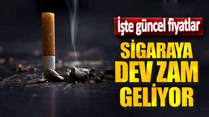 Sigaraya dev zam geliyor! İşte güncel fiyatlar