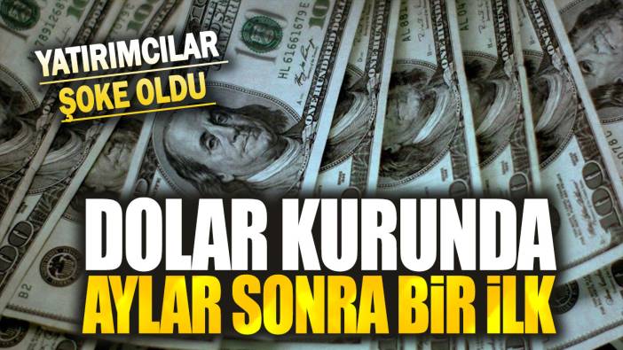 Dolar kurunda aylar sonra bir ilk! Yatırımcılar şoke oldu