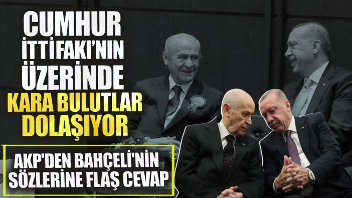 AKP'den Bahçeli'nin sözlerine flaş cevap! Cumhur İttifakı’nın üzerinde kara bulutlar dolaşıyor