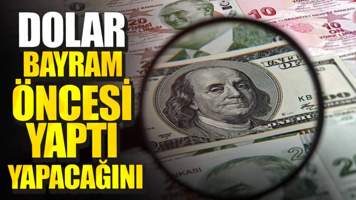 Dolar bayram öncesi yaptı yapacağını