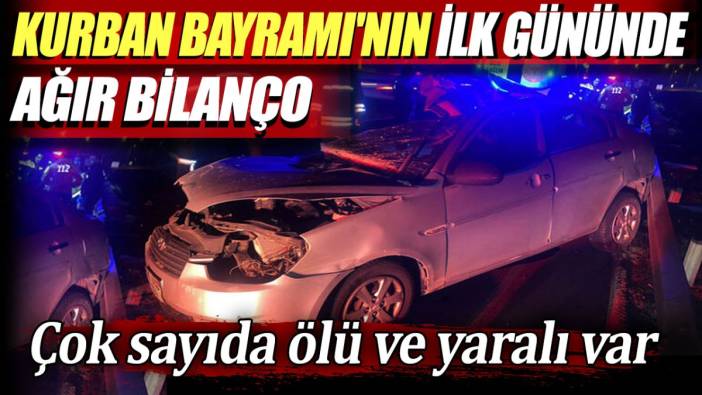 Kurban Bayramı'nın ilk gününde ağır bilanço: Çok sayıda ölü ve yaralı var