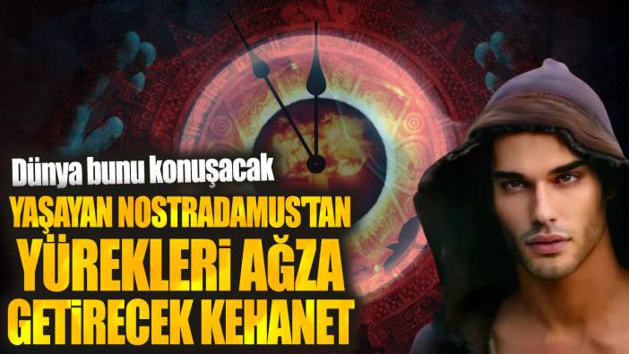 Yaşayan Nostradamus'tan yürekleri ağza getirecek kehanet. Dünya bunu konuşacak