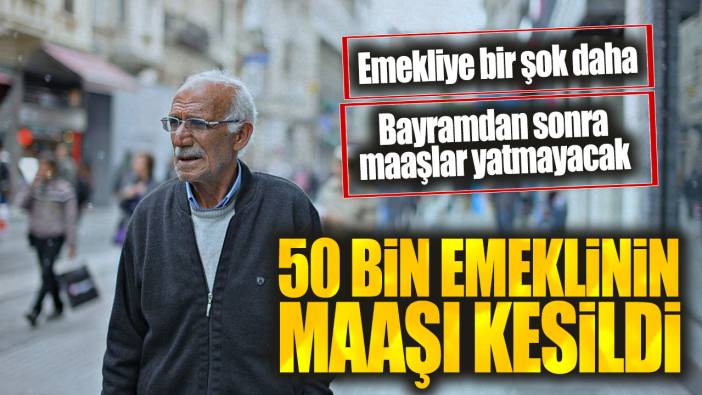 50 bin emeklinin maaşı kesildi: Bayramdan sonra maaşlar yatmayacak