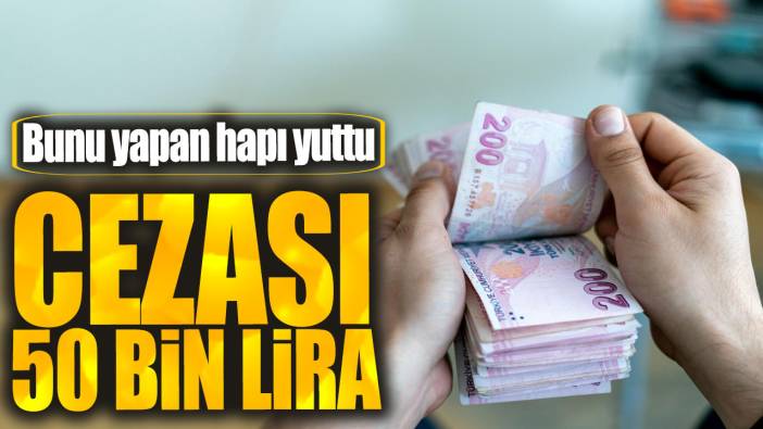 Cezası 50 bin lira! Bunu yapan hapı yuttu