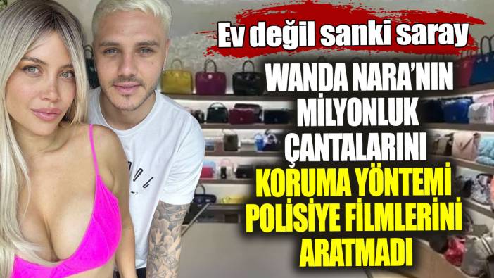 Wanda Nara’nın milyonluk çantalarını koruma yöntemi polisiye filmlerini aratmadı! Ev değil sanki saray