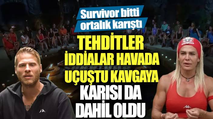 Survivor bitti ortalık karıştı! Tehditler iddialar havada uçuştu kavgaya karısı da dahil oldu