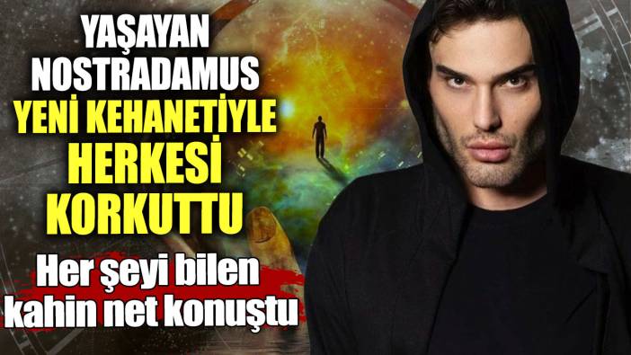 Yaşayan Nostradamus yeni kehanetiyle herkesi korkuttu