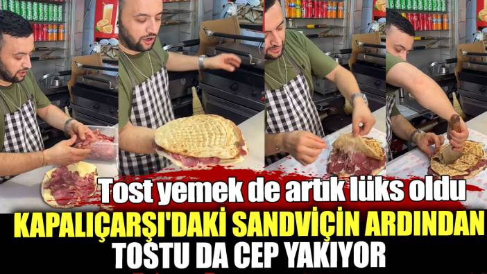 Kapalıçarşı'daki sandviçin ardından tostu da cep yakıyor!  Tost yemek de artık lüks oldu