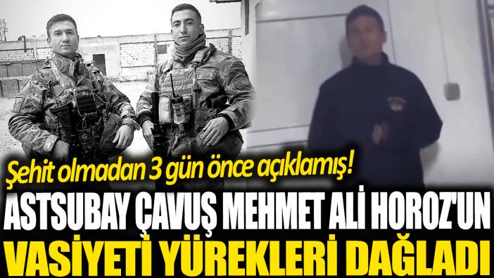 Astsubay Çavuş Mehmet Ali Horoz'un vasiyeti yürekleri dağladı: Şehit olmadan 3 gün önce açıklamış!