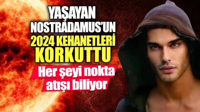 Yaşayan Nostradamus'un 2024 kehanetleri korkuttu. Her şeyi nokta atışı biliyor