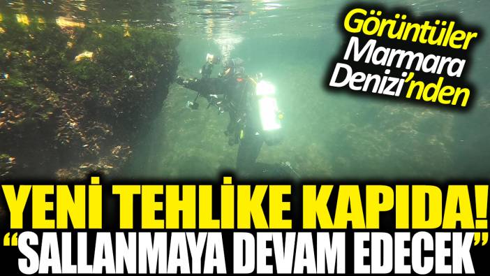 Görüntüler Marmara Denizi'nden! Yeni tehlike kapıda: Sallanmaya devam edecek