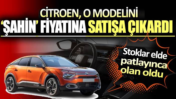 Citroen fiyatları dibi gördü. Stoklar elde kalınca olan oldu