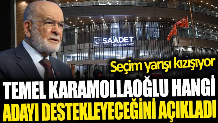 Temel Karamollaoğlu hangi adayı destekleyeceğini açıkladı: Seçim yarışı kızışıyor