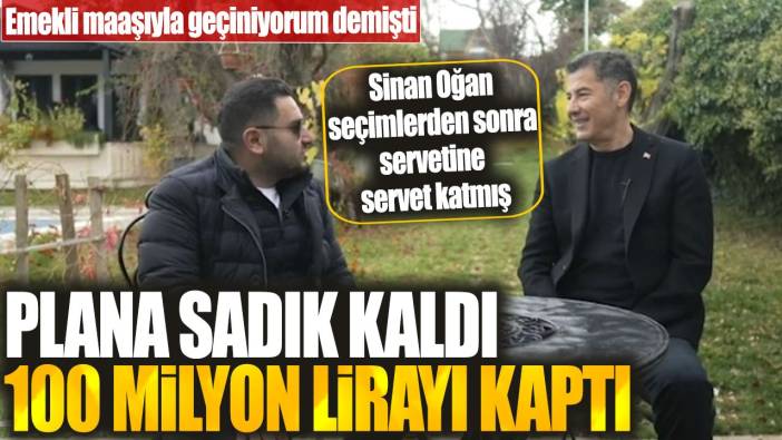 Sinan Oğan seçimlerden sonra servetine servet katmış. Plana sadık kaldı 100 milyon lirayı kaptı