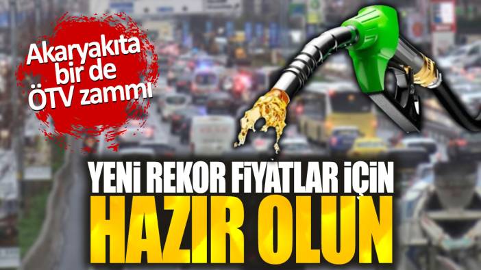 Akaryakıta bir de ÖTV zammı. Yeni rekor fiyatlar için hazır olun