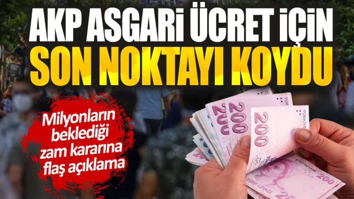 AKP asgari ücret için son noktayı koydu. Milyonların beklediği zam kararına flaş açıklama