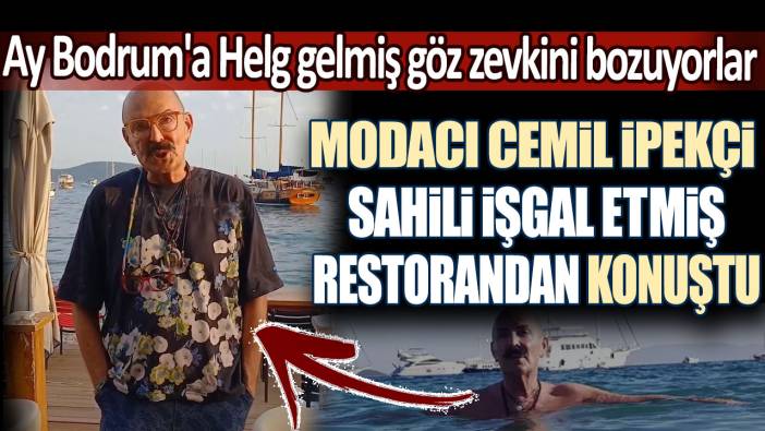 Modacı Cemil İpekçi sahili işgal etmiş restorandan konuştu. Ay Bodrum'a Helg gelmiş