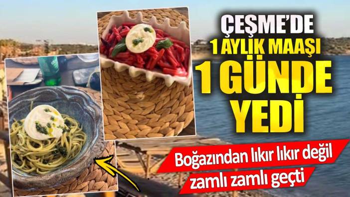 Çeşme'de 1 aylık maaşı 1 günde yedi. Boğazından zamlı zamlı geçti