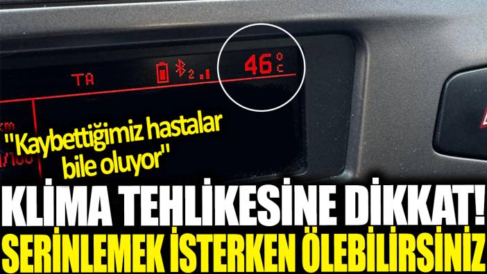 Aman dikkat! Serinlemek isterken yoğun bakımlık olabilirsiniz: Kaybettiğimiz hastalar bile oluyor