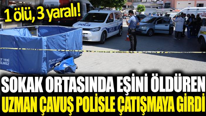 Eşini öldüren uzman çavuş polislerle çatışıp kaçtı: 1 ölü 3 yaralı