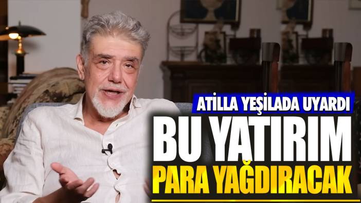 Atilla Yeşilada: Bu yatırım para yağdıracak