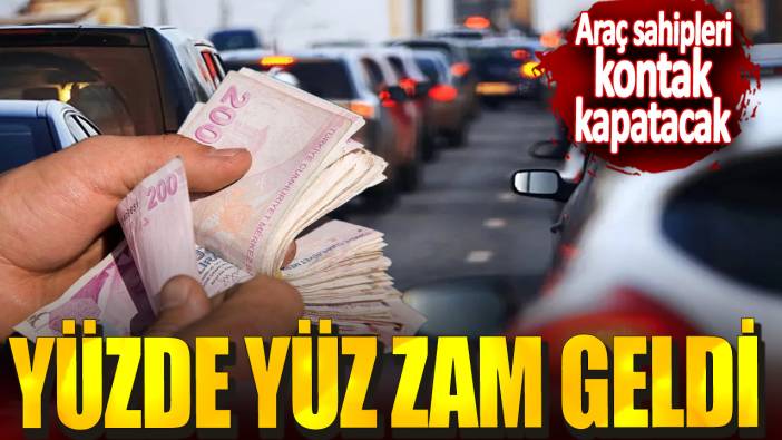 Araç sahipleri kontak kapatacak. Yüzde yüz zam geldi