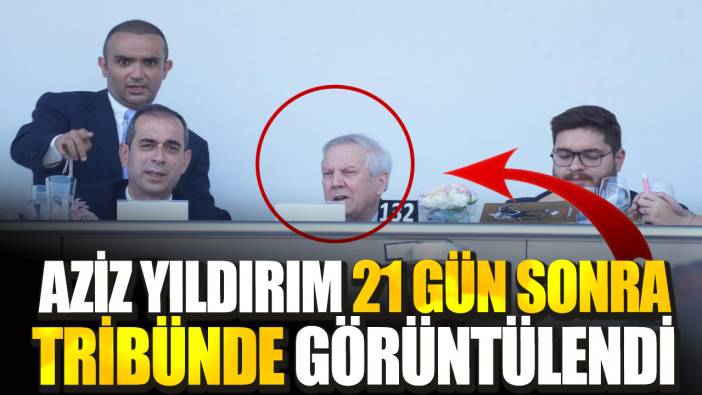 Aziz Yıldırım 21 gün sonra tribünde görüntülendi